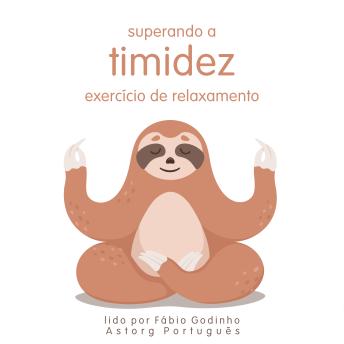 [Portuguese] - Superando a Timidez: Exercício de Relaxamento: o melhor do relaxamento