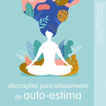 [Portuguese] - Afirmações para relaxamento da auto-estima: o melhor do relaxamento