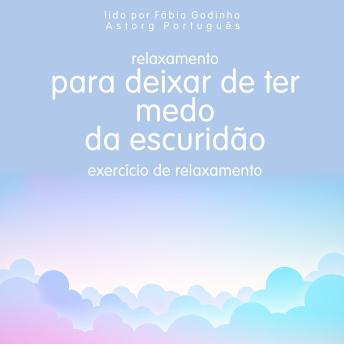 [Portuguese] - Relaxamento para deixar de ter medo do escuro: exercício de relaxamento: o melhor do relaxamento