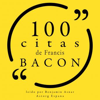 100 citas de Francis Bacon: Colección 100 citas de