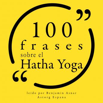 100 frases sobre el Hatha Yoga: Colección 100 citas de