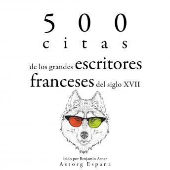 500 citas de los grandes escritores franceses del siglo XVII: Colección las mejores citas