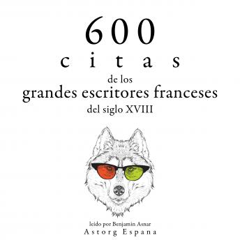 600 citas de los grandes escritores franceses del siglo XVIII: Colección las mejores citas