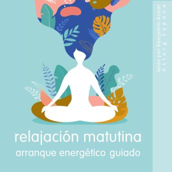 [Spanish] - Relajación matutina Arranque energético guiado: Lo esencial de la relajación