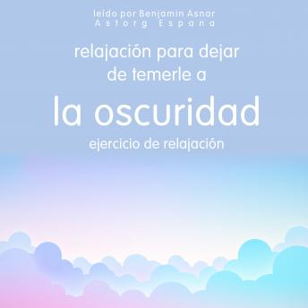 [Spanish] - Relajación para dejar de temerle a la oscuridad Ejercicio de relajación: Lo esencial de la relajación