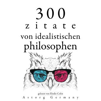 [German] - 300 Zitate von idealistischen Philosophen: Sammlung bester Zitate