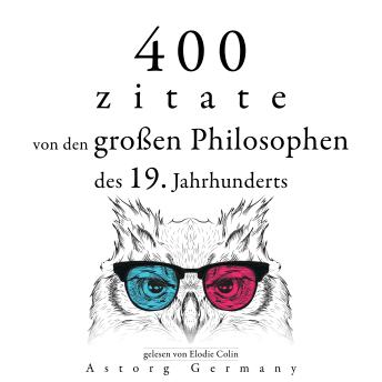 [German] - 400 Zitate von den großen Philosophen des 19. Jahrhunderts: Sammlung bester Zitate
