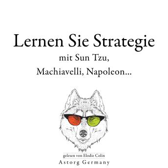 [German] - Lernen Sie Strategie mit Sun Tzu, Machiavelli, Napoleon...: Sammlung bester Zitate