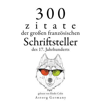 [German] - 300 Zitate der großen französischen Schriftsteller des 17. Jahrhunderts: Sammlung bester Zitate