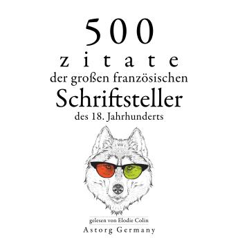 [German] - 500 Zitate der großen französischen Schriftsteller des 18. Jahrhunderts: Sammlung bester Zitate