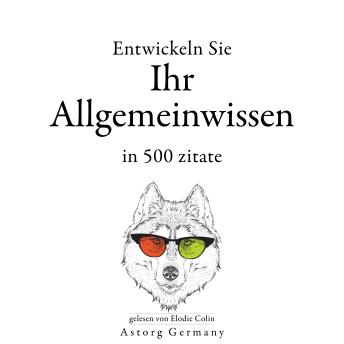 [German] - Entwickeln Sie Ihr Allgemeinwissen in 500 Zitaten: Sammlung bester Zitate