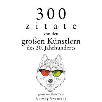 [German] - 300 Zitate von den großen Künstlern des Xx. Jahrhunderts: Sammlung bester Zitate