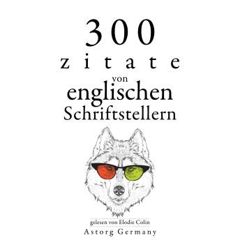 [German] - 300 Zitate von englischen Schriftstellern: Sammlung bester Zitate