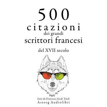 [Italian] - 500 citazioni dei grandi scrittori francesi del XVII secolo: Le migliori citazioni