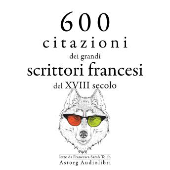 [Italian] - 600 citazioni dei grandi scrittori francesi del XVIII secolo: Le migliori citazioni