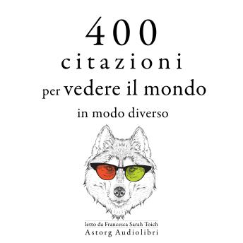 [Italian] - 400 citazioni per vedere il mondo in modo diverso: Le migliori citazioni