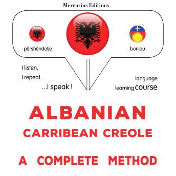 [Albanian] - Shqip - Karaibe Kreolisht: një metodë e plotë: Albanian - Carribean Creole : a complete method