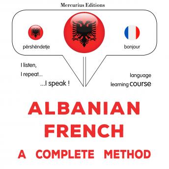 [Albanian] - Shqip - Frëngjisht: një metodë e plotë: Albanian - French : a complete method