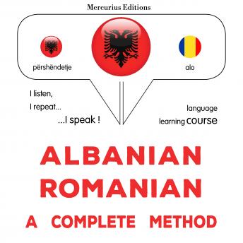 [Albanian] - Shqip - Rumanisht: një metodë e plotë: Albanian - Romanian : a complete method