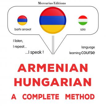 [Armenian] - Հայերեն - հունգարերեն. ամբողջական մեթոդ: Armenian - Hungarian : a complete method