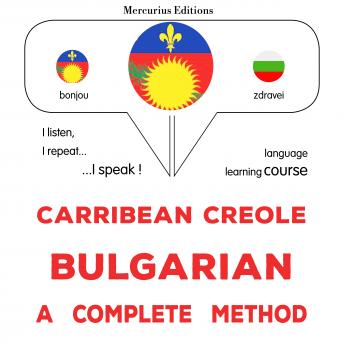 [Haitian French Creole] - Kreyòl Karayib - Bulgarian : yon metòd konplè: Carribean Creole - Bulgarian : a complete method