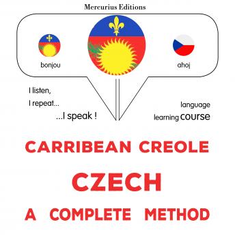 [Haitian French Creole] - Kreyòl Karayib - Czech : yon metòd konplè: Carribean Creole - Czech : a complete method