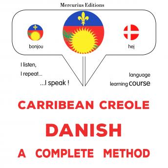 [Haitian French Creole] - Kreyòl Karayib - Danish : yon metòd konplè: Carribean Creole - Danish : a complete method