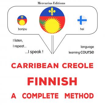 [Haitian French Creole] - Kreyòl Karayib - Finnish : yon metòd konplè: Carribean Creole - Finnish : a complete method