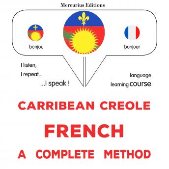 [Haitian French Creole] - Kreyòl Karayib - Franse : yon metòd konplè: Carribean Creole - French : a complete method