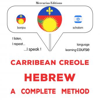 [Haitian French Creole] - Kreyòl Karayib - Ebre : yon metòd konplè: Carribean Creole - Hebrew : a complete method