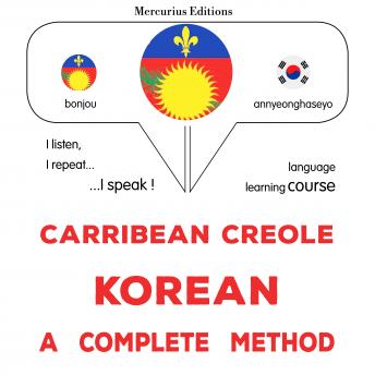 [Haitian French Creole] - Kreyòl Karayib - Koreyen : yon metòd konplè: Carribean Creole - Korean : a complete method