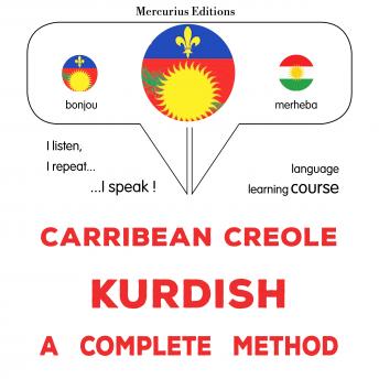 [Haitian French Creole] - Kreyòl Karayib - Kurdish : yon metòd konplè: Carribean Creole - Kurdish : a complete method
