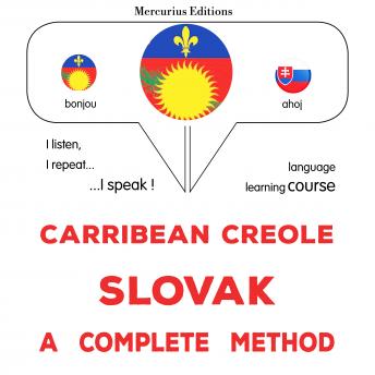 [Haitian French Creole] - Kreyòl Karayib - Slovak: yon metòd konplè: Carribean Creole - Slovak : a complete method