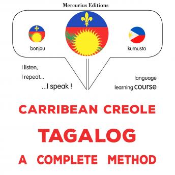 [Haitian French Creole] - Kreyòl Karayib - Tagalog : yon metòd konplè: Carribean Creole - Tagalog : a complete method