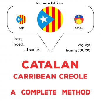 [Catalan] - Català - Crioll del Carib : un mètode complet: Catalan - Carribean Creole : a complete method