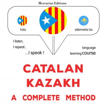 [Catalan] - Català - Kazakh : un mètode complet: Catalan - Kazakh : a complete method