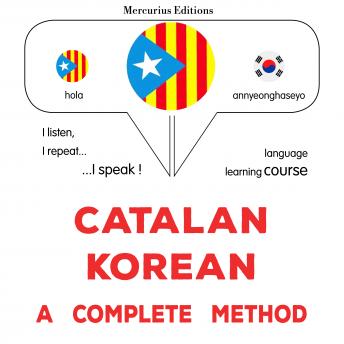 [Catalan] - Català - coreà : un mètode complet: Catalan - Korean : a complete method