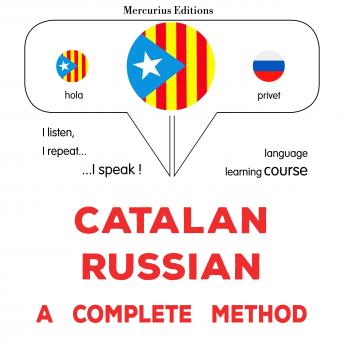 [Catalan] - Català - Rus : un mètode complet: Catalan - Russian : a complete method
