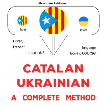 [Catalan] - Català - Ucraïnès : un mètode complet: Catalan - Ukrainian : a complete method