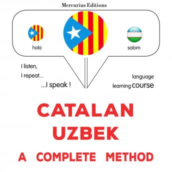 [Catalan] - Català - Uzbek : un mètode complet: Catalan - Uzbek : a complete method