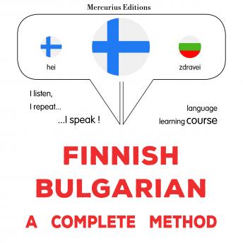 [Finnish] - suomi - bulgaria : täydellinen menetelmä: Finnish - Bulgarian : a complete method