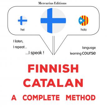 [Finnish] - suomi - katalaani : täydellinen menetelmä: Finnish - Catalan : a complete method