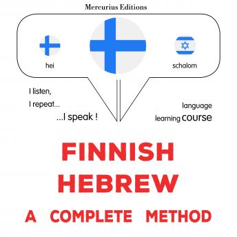 [Finnish] - suomi - heprea : täydellinen menetelmä: Finnish - Hebrew : a complete method