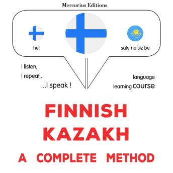 [Finnish] - Suomi - Kazakstan : täydellinen menetelmä: Finnish - Kazakh : a complete method