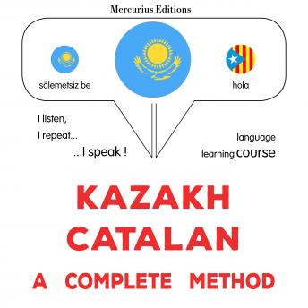 [Kazakh] - Qazaqşa - katalanşa: tolıq ädis: Kazakh - Catalan : a complete method