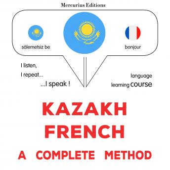 [Kazakh] - Qazaqşa - francwzşa: tolıq ädis: Kazakh - French : a complete method