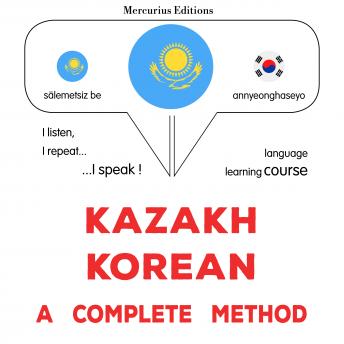 [Kazakh] - Qazaq - korey : tolıq ädis: Kazakh - Korean : a complete method
