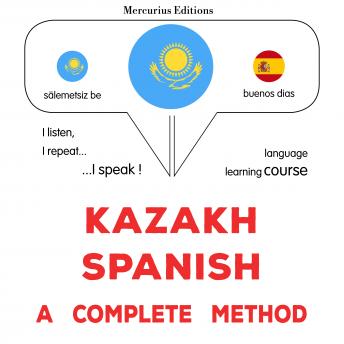 [Kazakh] - Qazaqşa - ïspanşa: tolıq ädis: Kazakh - Spanish : a complete method