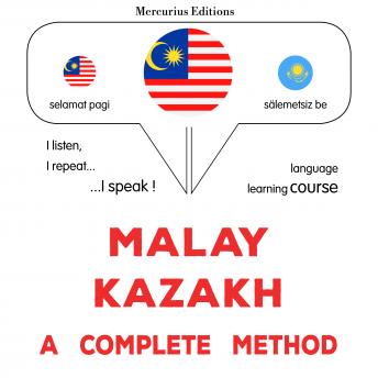 [Malay] - Melayu - Kazakh : kaedah yang lengkap: Malay - Kazakh : a complete method