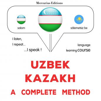 [Uzbek] - O'zbek - qozoq: to'liq usul: Uzbek - Kazakh : a complete method
